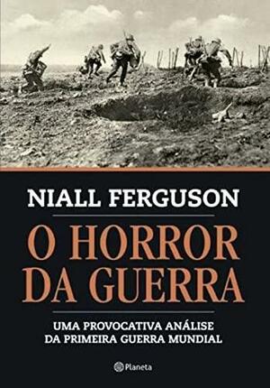 O Horror da Guerra by Niall Ferguson