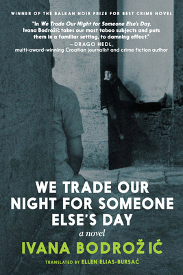 We Trade Our Night for Someone Else's Day by Ivana Bodrožić