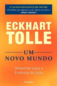 Um Novo Mundo - Despertar para a Essência da Vida by Eckhart Tolle