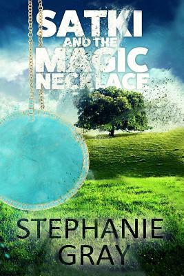 Satki and the Magic Necklace by Stephanie Gray
