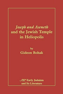 Joseph and Aseneth and the Jewish Temple in Heliopolis by Gideon Bohak