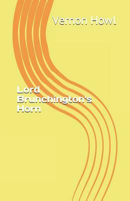 Lord Brunchington's Horn by Vernon Howl