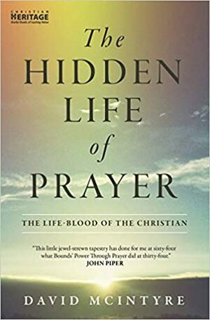 The Hidden Life of Prayer by David M. MacIntyre, David M. M'Intyre