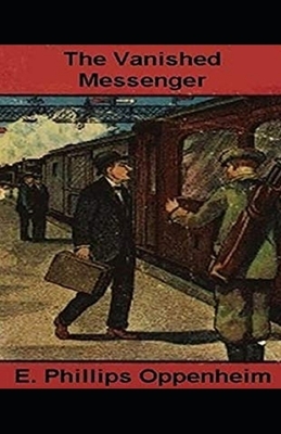 The Vanished Messenger Illustrated by Edward Phillips Oppenheim