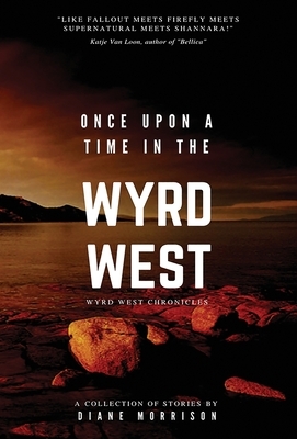 Once Upon a Time in the Wyrd West by Diane Morrison