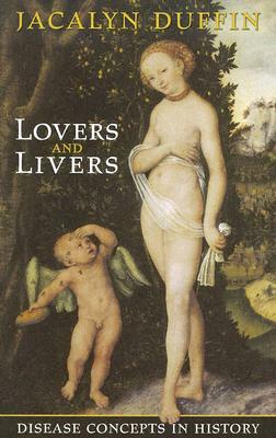 Lovers and Livers: Disease Concepts in History by Jacalyn Duffin