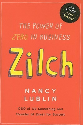 Zilch: The Power of Zero in Business by Nancy Lublin