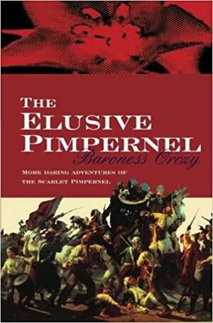 The Elusive Pimpernel by Baroness Orczy