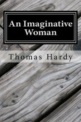 An Imaginative Woman: (Thomas Hardy Classics Collection) by Thomas Hardy