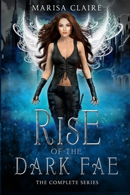 Rise of the Dark Fae: The Complete Series by Marisa Claire