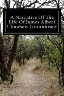 A Narrative Of The Life Of James Albert Ukawsaw Gronniosaw: A Narrative Of The Most Remarkable Particulars In The Life Of James Albert Ukawsaw Gronnio by James Albert Ukawsaw Gronniosaw