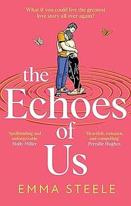 The Echoes of Us by Emma Steele