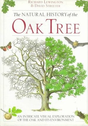 The Natural History of the Oak Tree/an Intricate Visual Exploration of the Oak and Its Environment by Richard Lewington, David Streeter