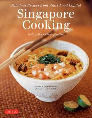 Singapore Cooking: Fabulous Recipes from Asia's Food Capital [singapore Cookbook, 111 Recipes] by Christopher Tan, Terry Tan