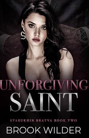 Unforgiving Saint (Starukhin Bratva Book 2) by Brook Wilder