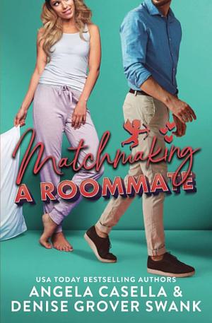 Matchmaking a Roommate: A Forced Proximity, Age Gap, Friends to Lovers Romantic Comedy by Denise Grover Swank, Angela Casella, Angela Casella