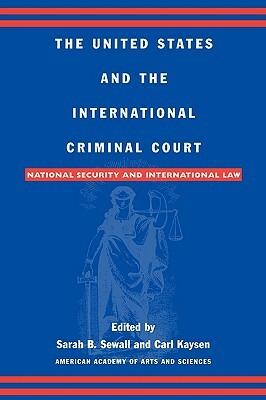 The United States and the International Criminal Court: National Security and International Law by 