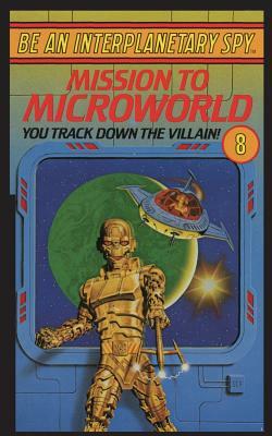 Be An Interplanetary Spy: Mission To Microworld by Seth McEvoy