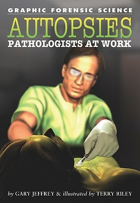 Autopsies: Pathologists at Work by Gary Jeffrey