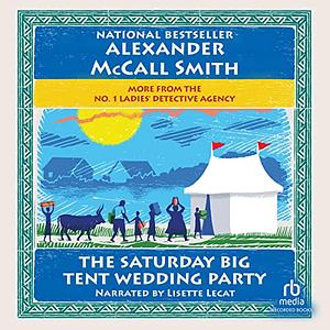 The Saturday Big Tent Wedding Party by Alexander McCall Smith