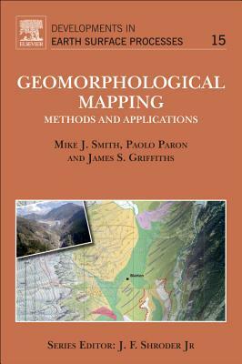 Geomorphological Mapping, Volume 15: Methods and Applications by Paolo Paron, Mike J. Smith, James S. Griffiths