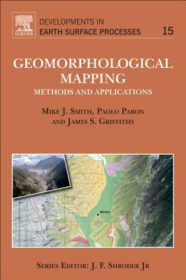 Geomorphological Mapping, Volume 15: Methods and Applications by Paolo Paron, James S. Griffiths, Mike J. Smith