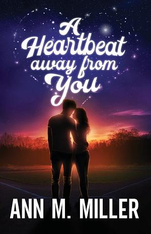 A Heartbeat away from You by Ann M. Miller, Ann M. Miller