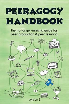 The Peeragogy Handbook, v. 3: The No-Longer-Missing Guide to Peer Learning & Peer Production by 