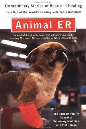 Animal ER: Extraordinary Stories of Hope and Healing from one of the world's leading veterinary hospitals by Vicki Constantine Croke, Vicki Constantine Croke