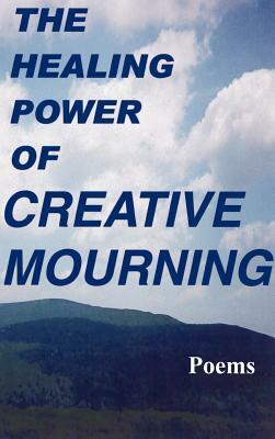 The Healing Power of Creative Mourning: Poems by Jan Yager