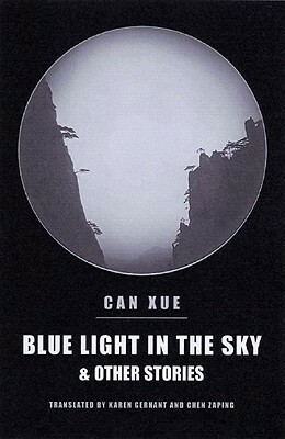 Blue Light in the Sky & Other Stories by Chen Zeping, Can Xue, Karen Gernant