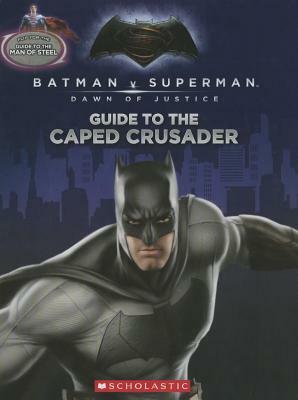 Guide to the Caped Crusader / Guide to the Man of Steel: Movie Flip Book (Batman vs. Superman: Dawn of Justice) by Liz Marsham