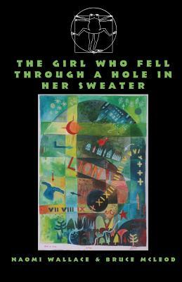 The Girl Who Fell Through a Hole in Her Sweater by Bruce McLeod, Naomi Wallace