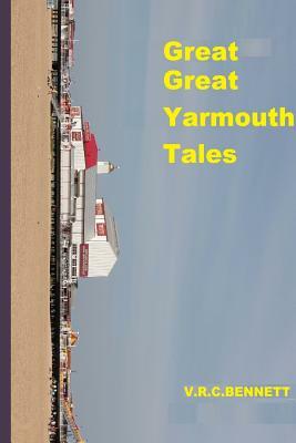 Great Great Yarmouth tales by V. R. Bennett, Victor Robert Bennett