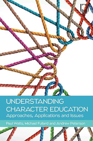 Understanding Character Education: Approaches, Applications and Issues by Paul Watts