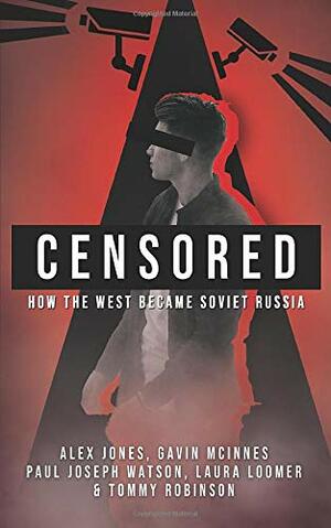 CENSORED: How The West Became Soviet Russia by Paul Joseph Watson, Tommy Robinson, Alex Jones, Gavin McInnes, Laura Loomer, RWFS Distribution