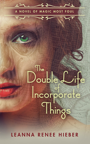 The Double Life of Incorporate Things by Leanna Renee Hieber