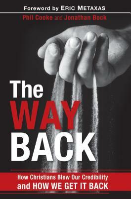 The Way Back: How Christians Blew Our Credibility and How We Get It Back by Phil Cooke, Jonathan Bock