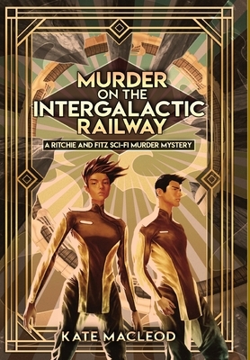 Murder on the Intergalactic Railway by Kate MacLeod