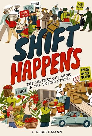 Shift Happens: The History of Labor in the United States by J. Albert Mann