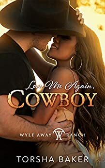 Love Me Again, Cowboy by Torsha Baker