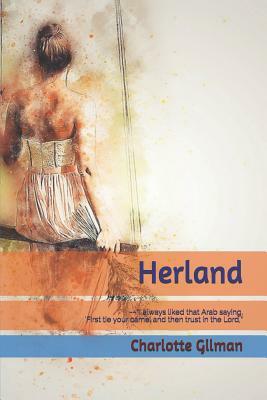 Herland: I Always Liked That Arab Saying, 'first Tie Your Camel and Then Trust in the Lord by Charlotte Perkins Gilman