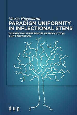 Paradigm uniformity in inflectional stems: Durational differences in production and perception by Marie Engemann