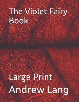 The Violet Fairy Book: Large Print by Andrew Lang