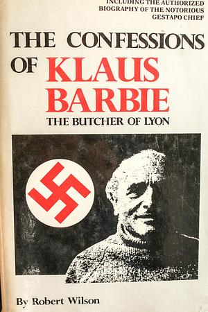 The Confessions of Klaus Barbie, the Butcher of Lyon by James Osborne