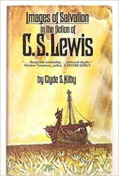 Images of Salvation in the Fiction of C. S. Lewis by Clyde S. Kilby