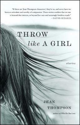 Throw Like a Girl by Jean Thompson