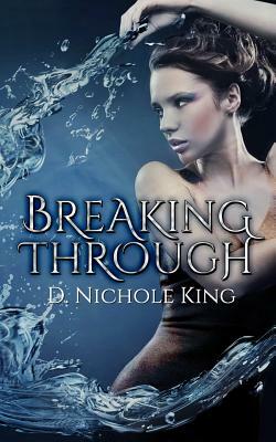 Breaking Through by D. Nichole King