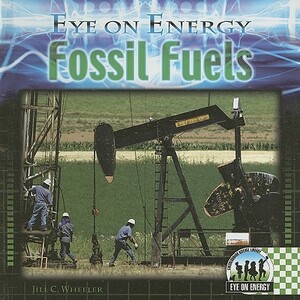 Fossil Fuels by Jill C. Wheeler