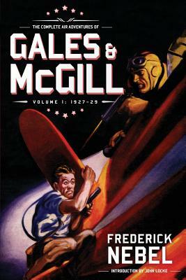 The Complete Air Adventures of Gales & McGill, Volume 1: 1927-29 by Frederick Nebel